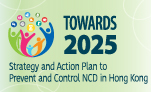 Towards 2025: Strategy and Action Plan to Prevent and Control Non-communicable Diseases in Hong Kong